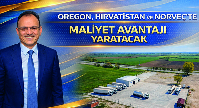 Oregon, Hırvatistan ve Norveç’te Maliyet Avantajı Yaratacak