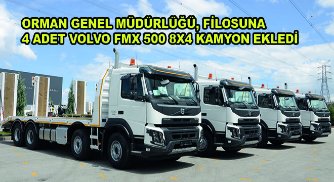 Orman Genel Müdürlüğü, Filosuna 4 Adet Volvo FMX 500 8x4 Kamyon Ekledi
