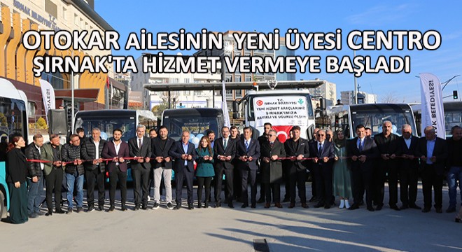 Otokar Ailesinin Yeni Üyesi CENTRO Şırnak ta Hizmet Vermeye Başladı