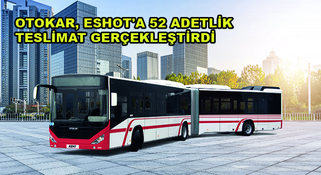 Otokar, ESHOT a 52 Adetlik Teslimat Gerçekleştirdi