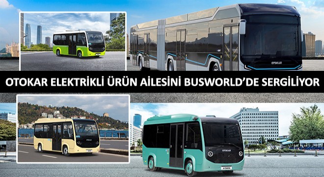 Otokar Elektrikli Ürün Ailesini Busworld’de Sergiliyor