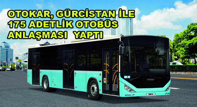 Otokar, Gürcistan ile 175 Adetlik Otobüs Anlaşması Yaptı
