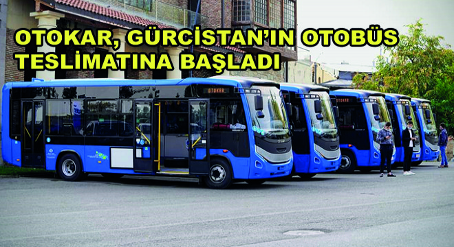 Otokar, Gürcistan ile Gerçekleştirdiği 175 Adetlik Otobüs İhracatı Anlaşmasının Teslimatına Başladı
