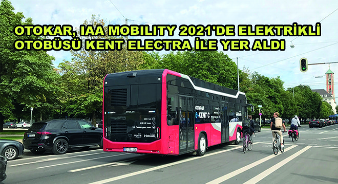 Otokar, IAA Mobility 2021 de Elektrikli Otobüsü Kent Electra ile Yer Aldı