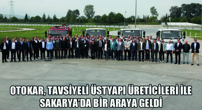 Otokar, Tavsiyeli Üstyapı Üreticileri İle  Sakarya’da Bir Araya Geldi