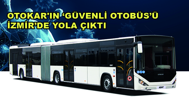 Otokar ın ‘Güvenli Otobüs’ü İzmir’de Yola Çıktı