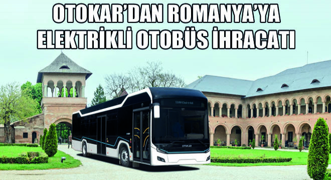Otokar’dan Romanya’ya Elektrikli Otobüs İhracatı