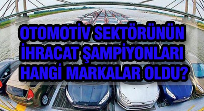 Otomotiv İhracat Şampiyonları Belli Oldu