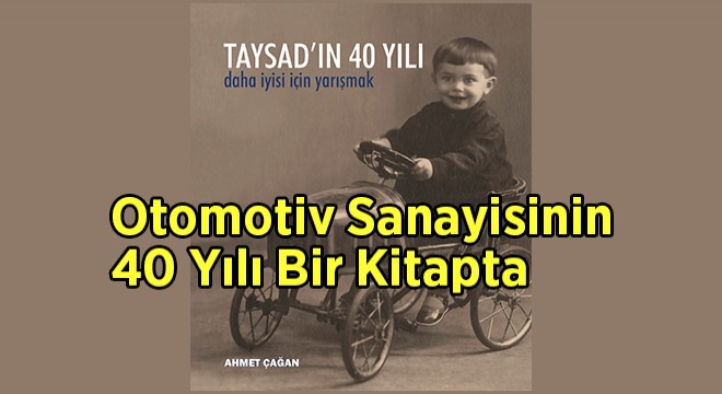 Otomotiv Sanayisinin 40 Yılı Bir Kitapta