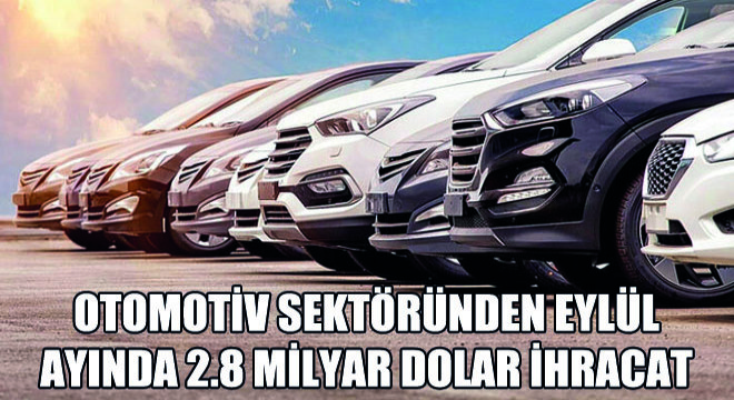 Otomotiv Sektöründen Eylül Ayında 2.8 Milyar Dolar İhracat