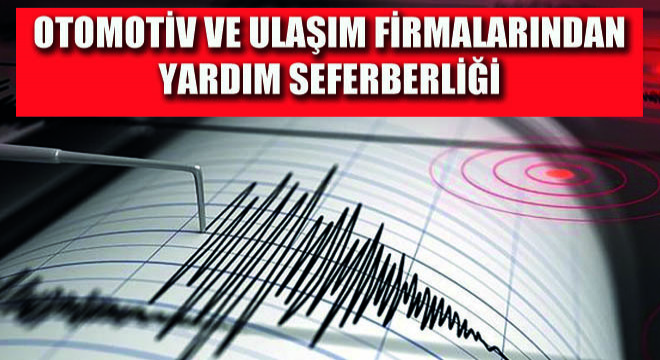 Otomotiv ve Ulaşım Firmalarından Yardım Seferberliği