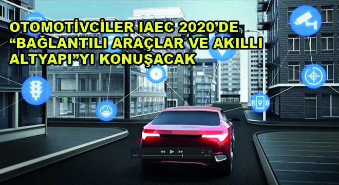 Otomotivciler IAEC 2020’de Bağlantılı Araçlar ve Akıllı Altyapıyı Konuşacak