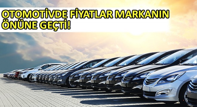 Otomotivde Fiyatlar Markanın Önüne Geçti!