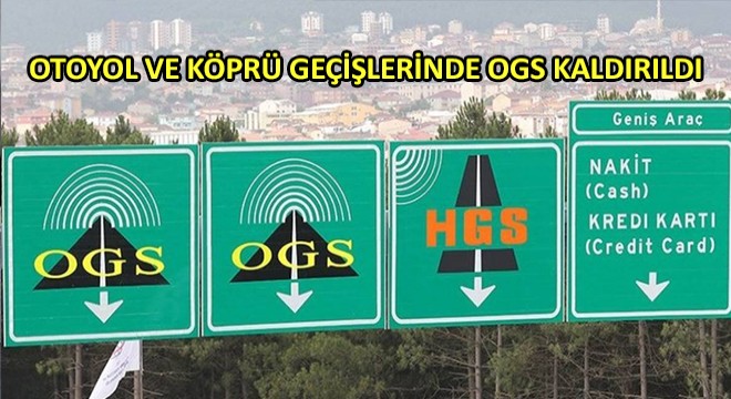 Otoyol ve Köprü Geçişlerinde OGS Kaldırıldı