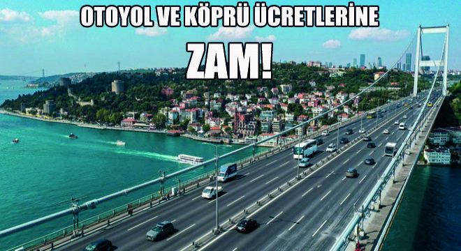 Otoyol ve Köprü Ücretlerine Zam!