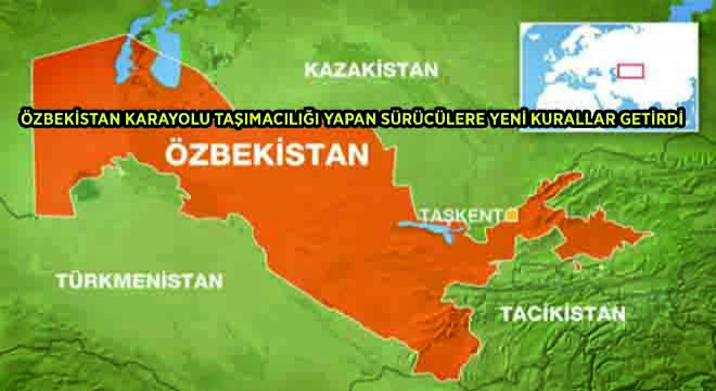 Özbekistan Karayolu Taşımacılığı Yapan Sürücülere Yeni Kurallar Getirdi