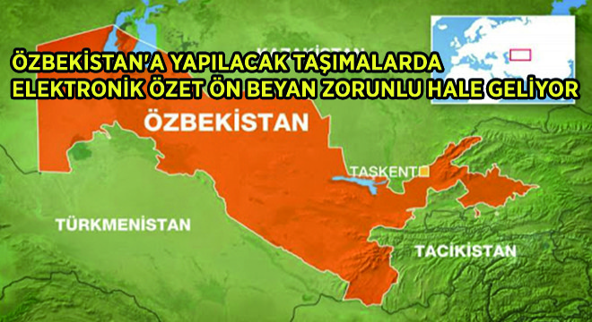 Özbekistan a Yapılacak Taşımalarda Elektronik Özet Ön Beyan Zorunlu Hale Geliyor