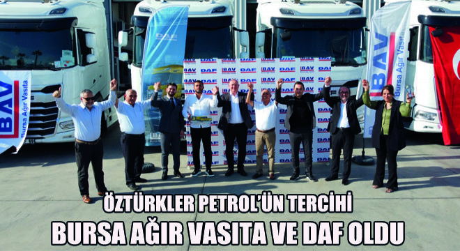 Öztürkler Petrol’ün Tercihi Bursa Ağır Vasıta ve DAF Oldu