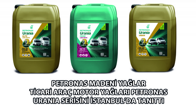 PETRONAS Madeni Yağlar Ticari Araç Motor Yağları PETRONAS Urania Serisini İstanbul’da Tanıttı