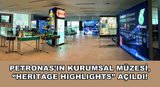 PETRONAS’ın Kurumsal Müzesi, Heritage Highlights Açıldı!