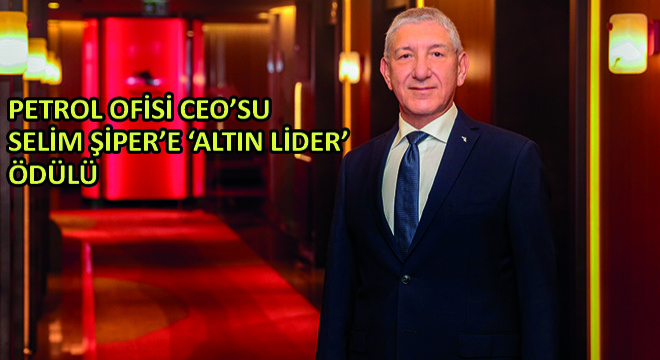 Petrol Ofisi CEO’su Selim Şiper’e ‘Altın Lider’ Ödülü