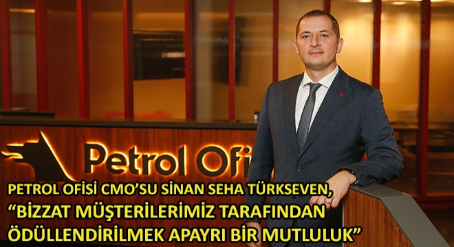 Petrol Ofisi CMO’su Sinan Seha Türkseven,  Bizzat Müşterilerimiz Tarafından Ödüllendirilmek Apayrı Bir Mutluluk 