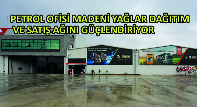 Petrol Ofisi Madeni Yağlar Dağıtım ve Satış Ağını Güçlendiriyor