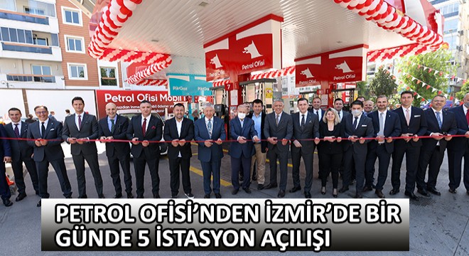 Petrol Ofisi’nden İzmir’de Bir Günde 5 İstasyon Açılışı