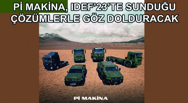 Pi Makina, IDEF’23’te Sunduğu Çözümlerle Göz Dolduracak