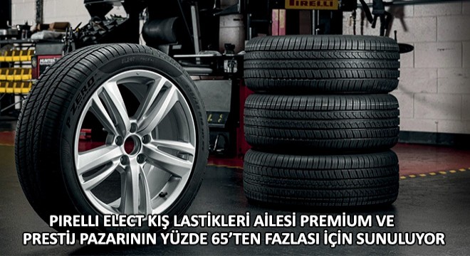 Pirelli Elect Kış Lastikleri Ailesi Premium ve Prestij Pazarının Yüzde 65’ten Fazlası İçin Sunuluyor