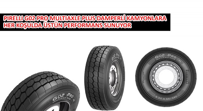 Pirelli G02 Pro Multiaxle Plus Damperli Kamyonlara Her Koşulda Üstün Performans Sunuyor