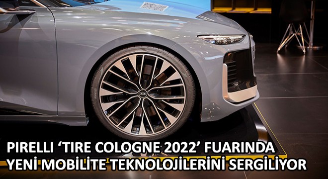 Pirelli ‘Tire Cologne 2022’ Fuarında Yeni Mobilite Teknolojilerini Sergiliyor