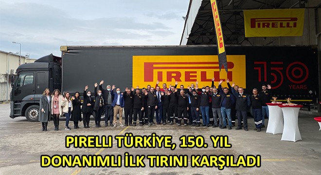 Pirelli Türkiye, 150. Yıl Donanımlı İlk Tırını Karşıladı