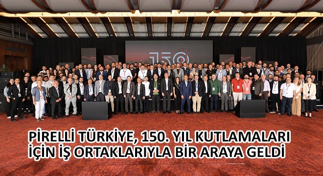Pirelli Türkiye, 150. Yıl Kutlamaları İçin İş Ortaklarıyla Bir Araya Geldi