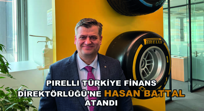 Pirelli Türkiye Finans Direktörlüğü’ne Hasan Battal Atandı