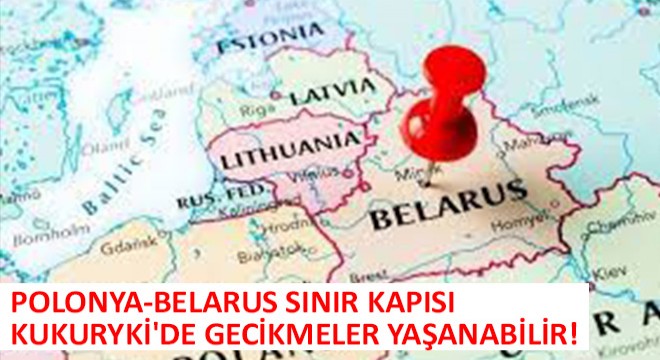 Polonya-Belarus Sınır Kapısı Kukuryki de Gecikmeler Yaşanabilir!