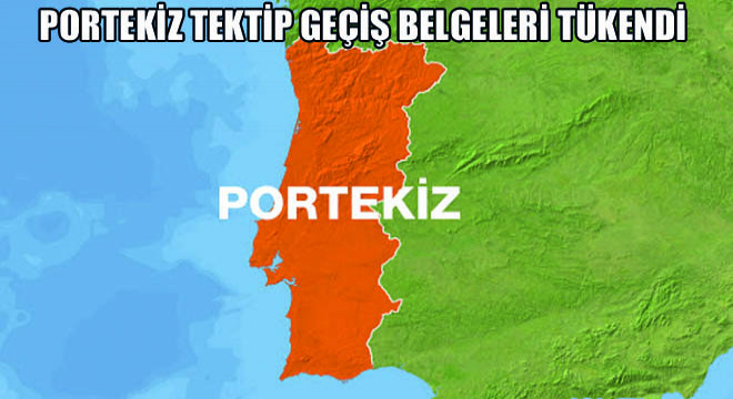 Portekiz Tektip Geçiş Belgeleri Tükendi