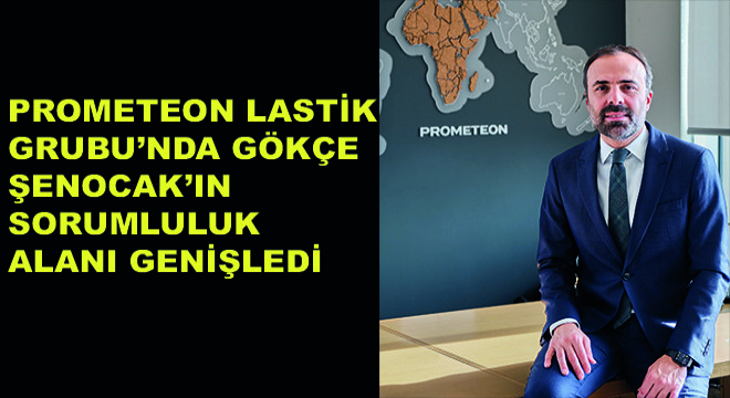 Prometeon Lastik Grubu’nda Gökçe Şenocak’ın  Sorumluluk Alanı Daha da Genişledi