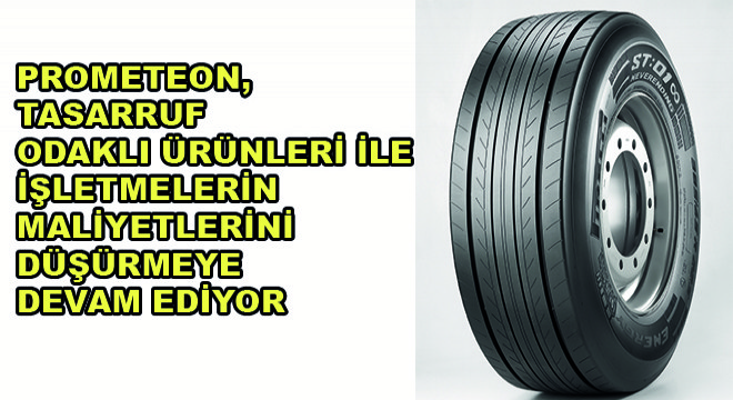 Prometeon, Tasarruf Odaklı Ürünleri ile İşletmelerin Maliyetlerini Düşürmeye Devam Ediyor