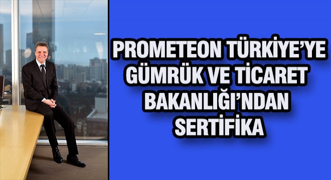 Prometeon Türkiye ye Gümrük Bakanlığı ndan Sertifika