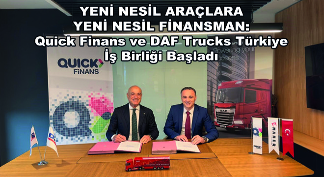 Quick Finans ve DAF Trucks Türkiye İş Birliği Başladı