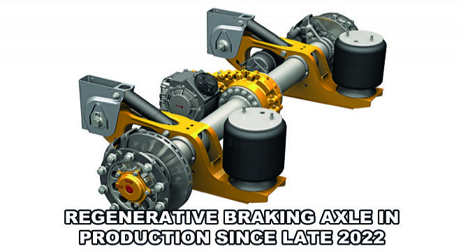 Regenerative Braking Axle In Production Since Late 2022