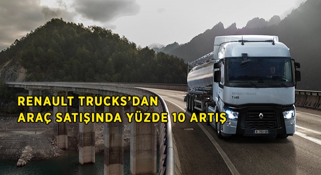 Renault Trucks ın Satışları Yüzde 10 Arttı