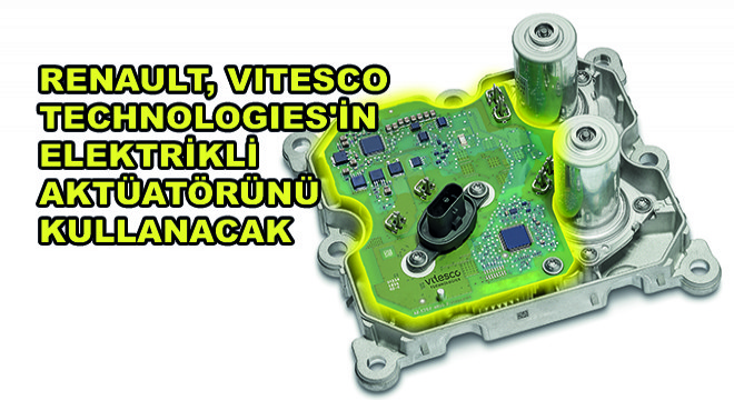 Renault, Vitesco Technologies in Elektrikli Aktüatörünü Kullanacak