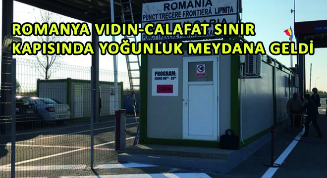 Romanya Vidin-Calafat Sınır Kapısında Yoğunluk Meydana Geldi