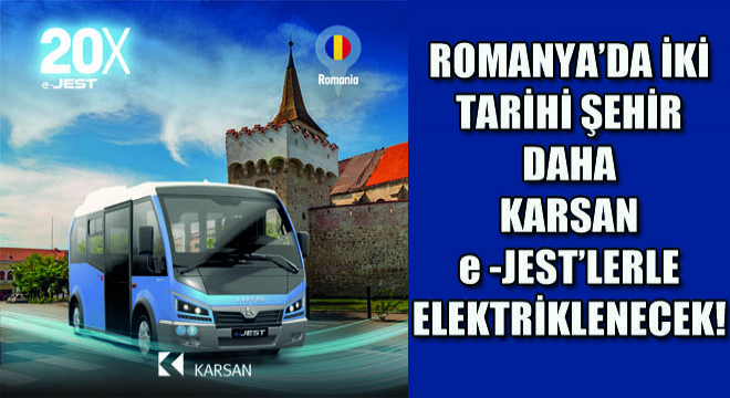 Romanya’da İki Tarihi Şehir Daha Karsan e-JEST’lerle Elektriklenecek!