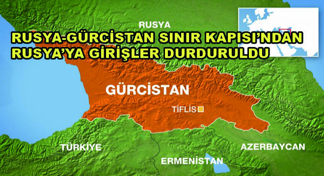 Rusya-Gürcistan Sınır Kapısı ndan Rusya’ya Girişler Durduruldu