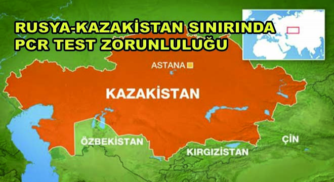 Rusya-Kazakistan Sınırında PCR Testi Talep Ediliyor