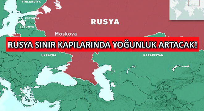 Rusya Sınır Kapılarında Yoğunluk Artacak!