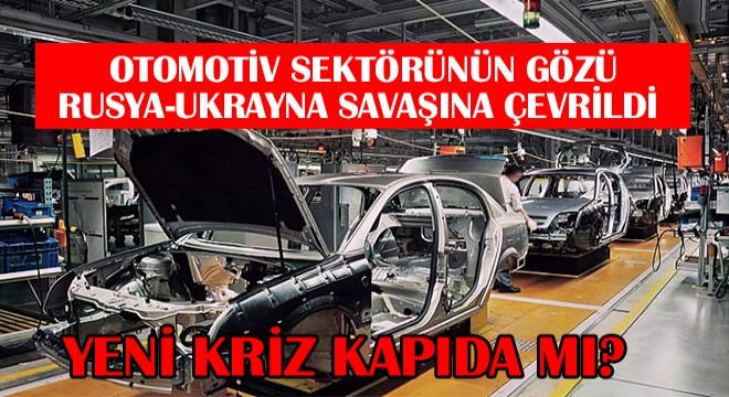 Rusya Ukrayna Savaşı, Otomotiv Sektörü İçin Önemli Nikel, Paladyum ve Kablo Üretimlerini Etkisi Altına Aldı